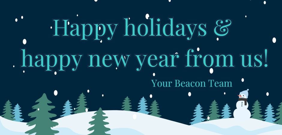 A holiday greeting card with text 'Happy holidays & happy new year from us! Your Beacon Team' over a snowy landscape with evergreen trees and a snowman.