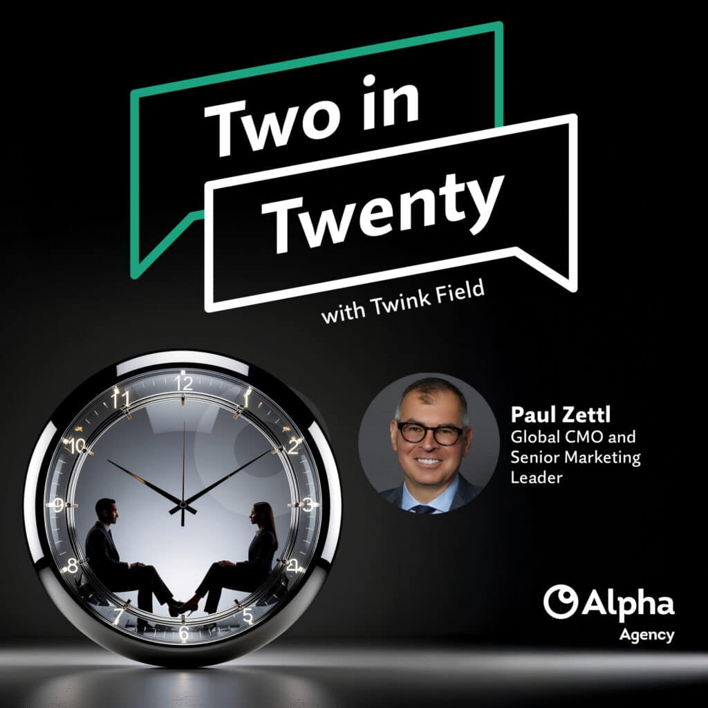 Promotional graphic for "Two in Twenty with Twink Field" podcast. Features a large clock with two silhouetted figures inside, a headshot of Paul Zettl, Global CMO and Senior Marketing Leader, and the Alpha Agency logo.