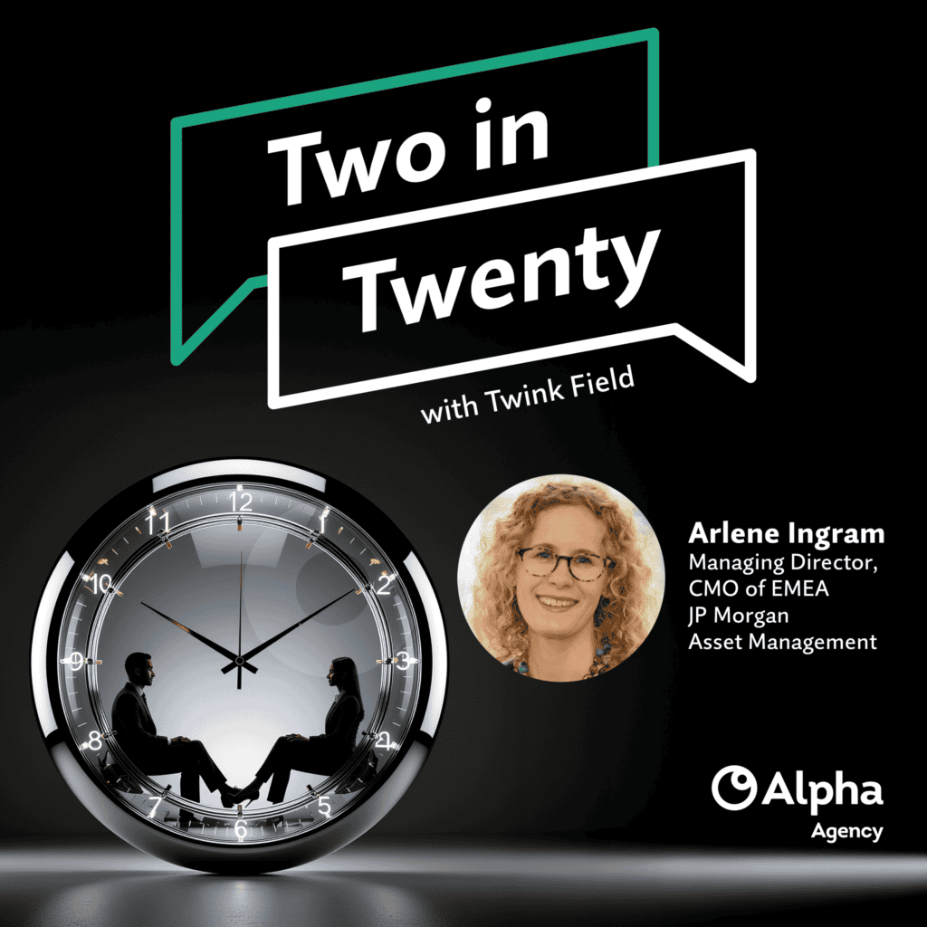 Promotional graphic for 'Two in Twenty with Twink Field' podcast. It features a clock with silhouetted figures, a headshot of Arlene Ingram, and her title as Managing Director, CMO of EMEA at JP Morgan Asset Management, alongside the Alpha Agency logo.