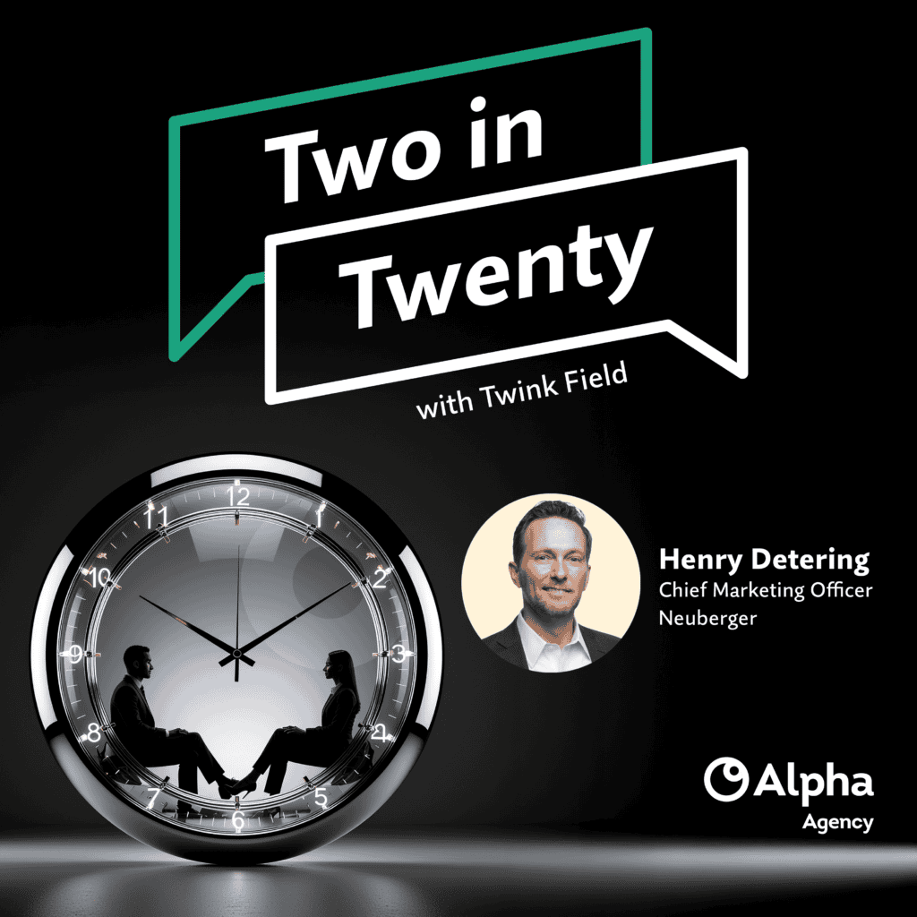 Promotional image for 'Two in Twenty with Twink Field' podcast. Features a clock with silhouetted figures, and a headshot of Henry Detering, Chief Marketing Officer at Neuberger. Alpha Agency logo is visible.